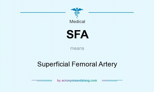 What does SFA mean? It stands for Superficial Femoral Artery