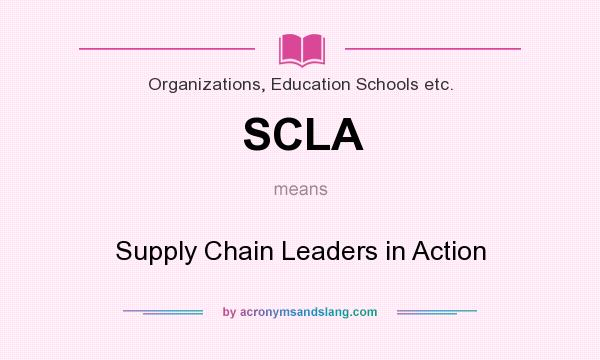 What does SCLA mean? It stands for Supply Chain Leaders in Action
