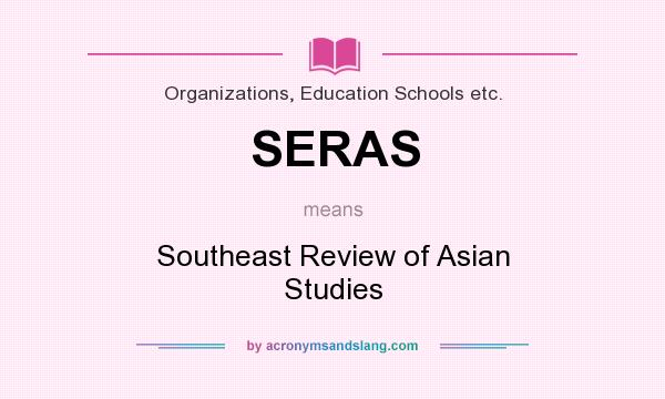 What does SERAS mean? It stands for Southeast Review of Asian Studies