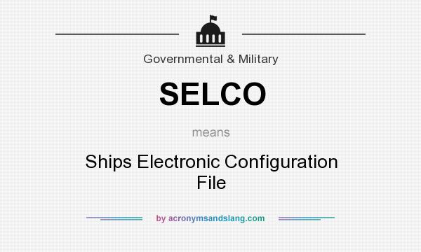 What does SELCO mean? It stands for Ships Electronic Configuration File