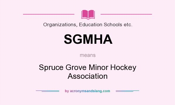 What does SGMHA mean? It stands for Spruce Grove Minor Hockey Association