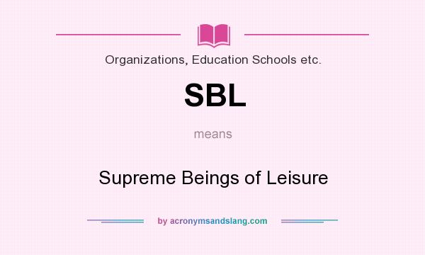 What does SBL mean? It stands for Supreme Beings of Leisure