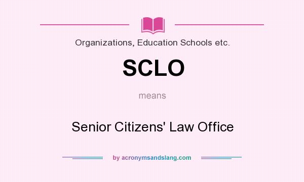 What does SCLO mean? It stands for Senior Citizens` Law Office