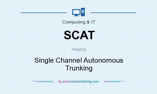 What does SCAT mean? It stands for Single Channel Autonomous Trunking