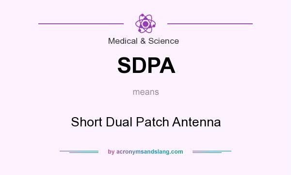 What does SDPA mean? It stands for Short Dual Patch Antenna