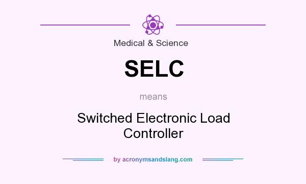 What does SELC mean? It stands for Switched Electronic Load Controller