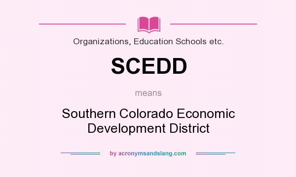 What does SCEDD mean? It stands for Southern Colorado Economic Development District
