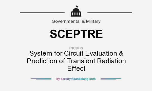 What does SCEPTRE mean? It stands for System for Circuit Evaluation & Prediction of Transient Radiation Effect