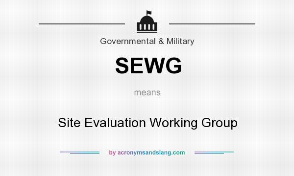 What does SEWG mean? It stands for Site Evaluation Working Group