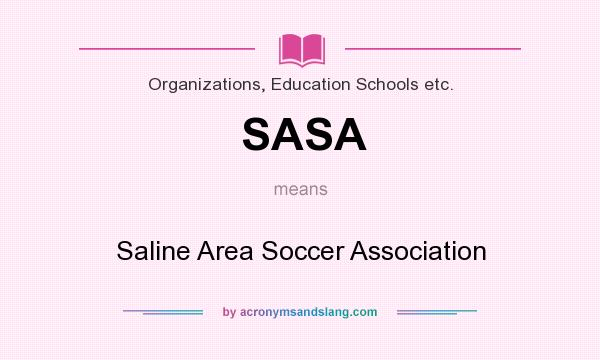 What does SASA mean? It stands for Saline Area Soccer Association
