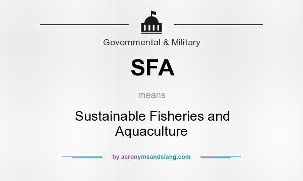 What does SFA mean? It stands for Sustainable Fisheries and Aquaculture