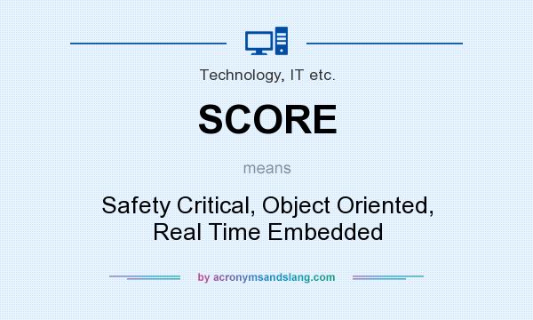 What does SCORE mean? It stands for Safety Critical, Object Oriented, Real Time Embedded