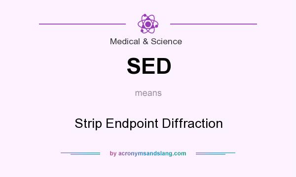 What does SED mean? It stands for Strip Endpoint Diffraction