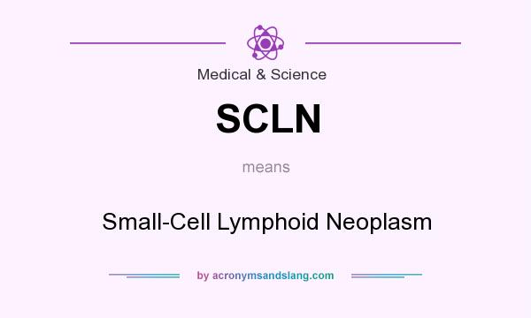 What does SCLN mean? It stands for Small-Cell Lymphoid Neoplasm