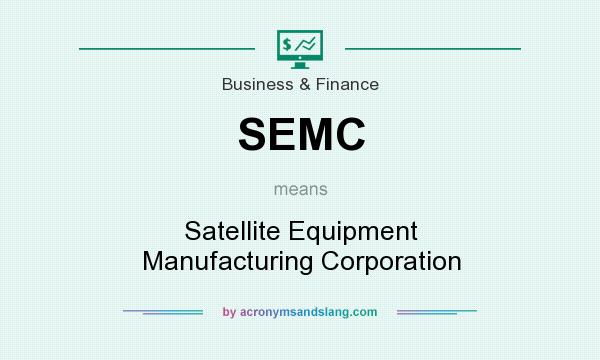What does SEMC mean? It stands for Satellite Equipment Manufacturing Corporation