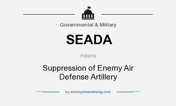 What does SEADA mean? It stands for Suppression of Enemy Air Defense Artillery