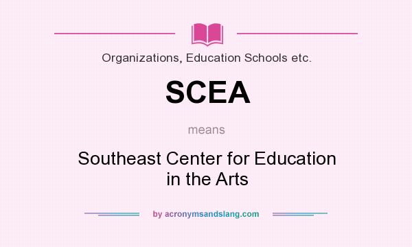 What does SCEA mean? It stands for Southeast Center for Education in the Arts