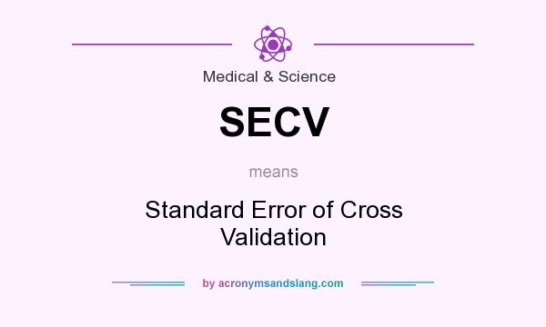 What does SECV mean? It stands for Standard Error of Cross Validation