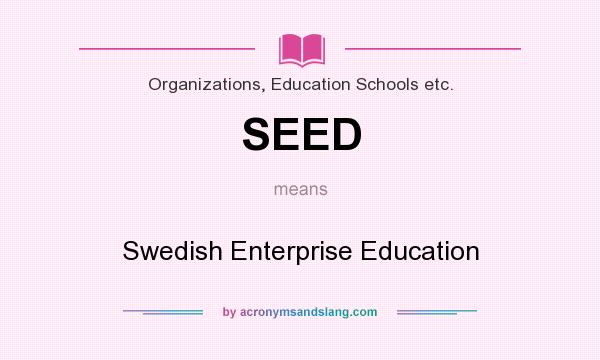 What does SEED mean? It stands for Swedish Enterprise Education