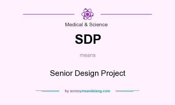 What does SDP mean? It stands for Senior Design Project