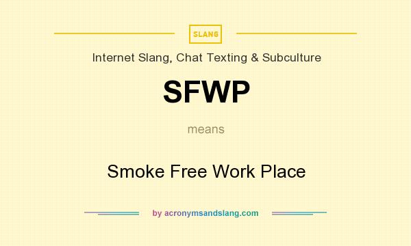 What does SFWP mean? It stands for Smoke Free Work Place