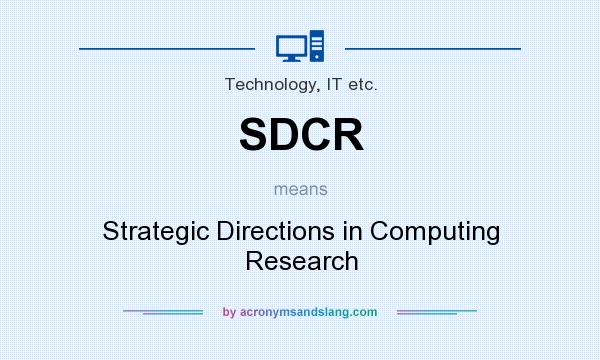 What does SDCR mean? It stands for Strategic Directions in Computing Research