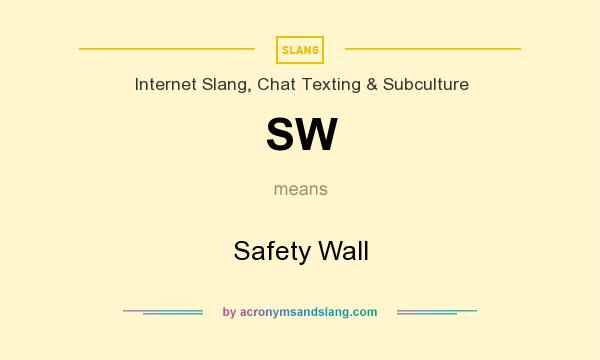 What does SW mean? It stands for Safety Wall