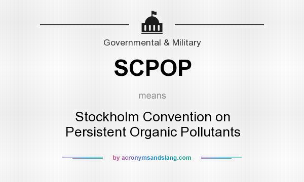What does SCPOP mean? It stands for Stockholm Convention on Persistent Organic Pollutants