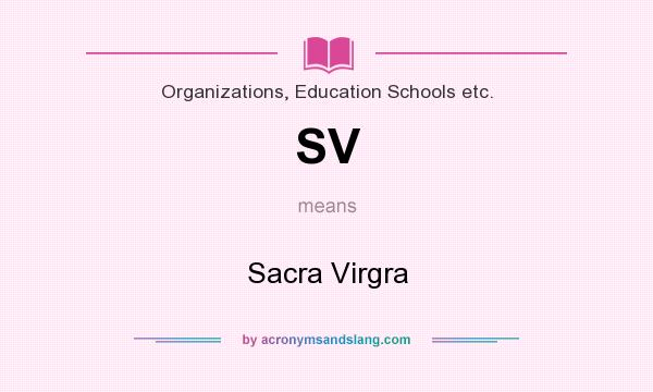 What does SV mean? It stands for Sacra Virgra
