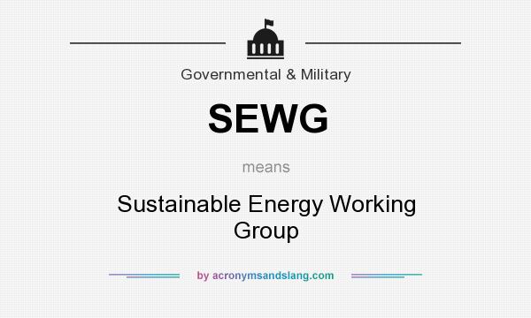What does SEWG mean? It stands for Sustainable Energy Working Group