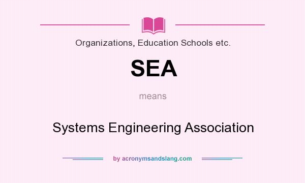 What does SEA mean? It stands for Systems Engineering Association