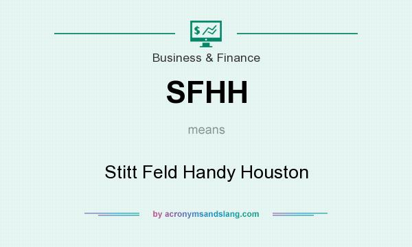 What does SFHH mean? It stands for Stitt Feld Handy Houston
