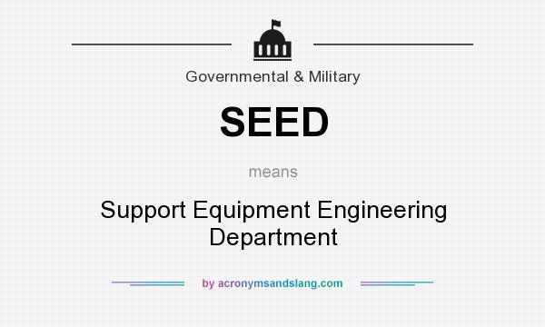 What does SEED mean? It stands for Support Equipment Engineering Department