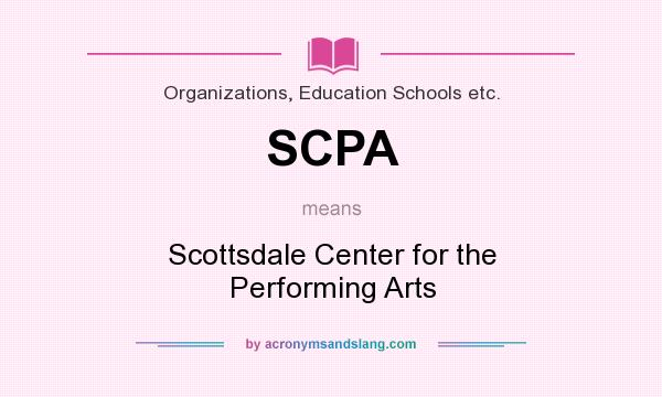 What does SCPA mean? It stands for Scottsdale Center for the Performing Arts