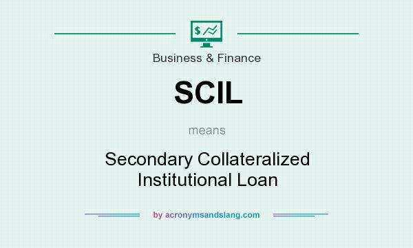 What does SCIL mean? It stands for Secondary Collateralized Institutional Loan