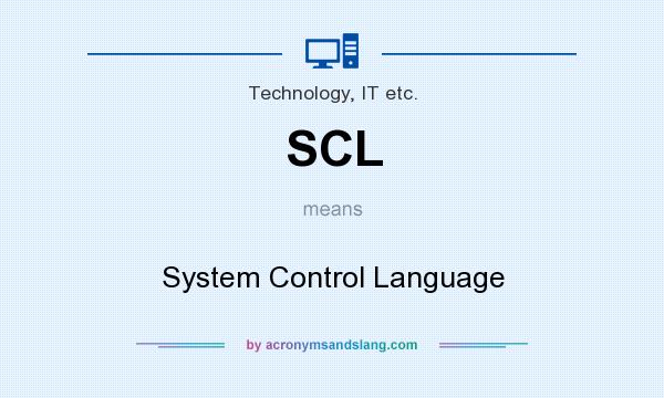 What does SCL mean? It stands for System Control Language