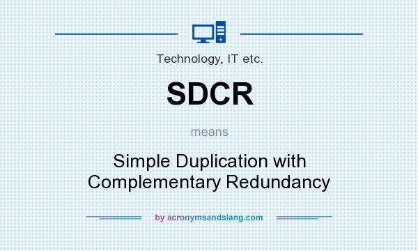 What does SDCR mean? It stands for Simple Duplication with Complementary Redundancy