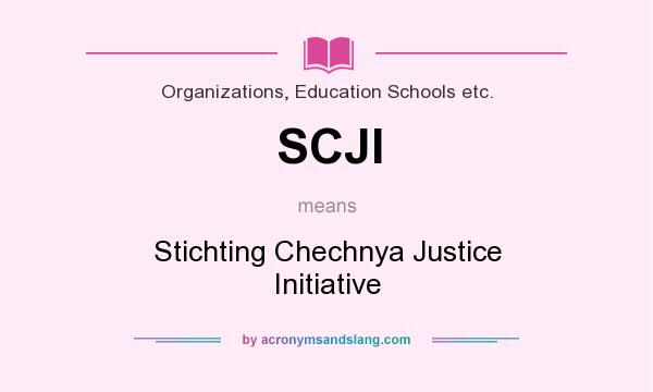 What does SCJI mean? It stands for Stichting Chechnya Justice Initiative