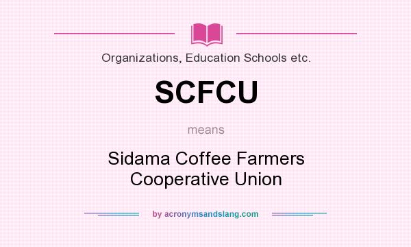 What does SCFCU mean? It stands for Sidama Coffee Farmers Cooperative Union