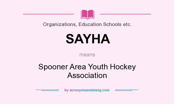 What does SAYHA mean? It stands for Spooner Area Youth Hockey Association
