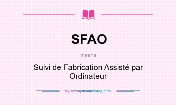 What does SFAO mean? It stands for Suivi de Fabrication Assisté par Ordinateur