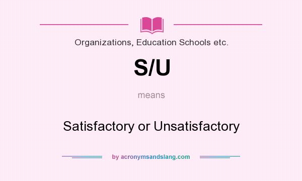 What does S/U mean? It stands for Satisfactory or Unsatisfactory