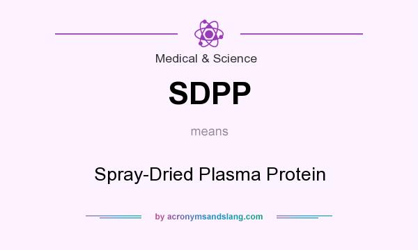 What does SDPP mean? It stands for Spray-Dried Plasma Protein