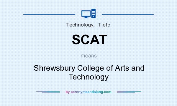 What does SCAT mean? It stands for Shrewsbury College of Arts and Technology