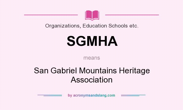What does SGMHA mean? It stands for San Gabriel Mountains Heritage Association