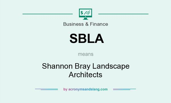 What does SBLA mean? It stands for Shannon Bray Landscape Architects