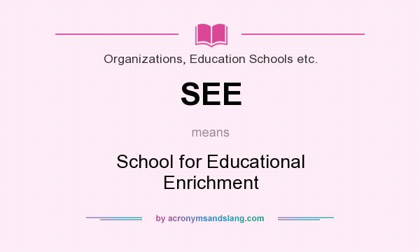 What does SEE mean? It stands for School for Educational Enrichment