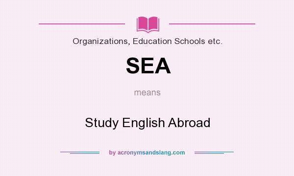 What does SEA mean? It stands for Study English Abroad