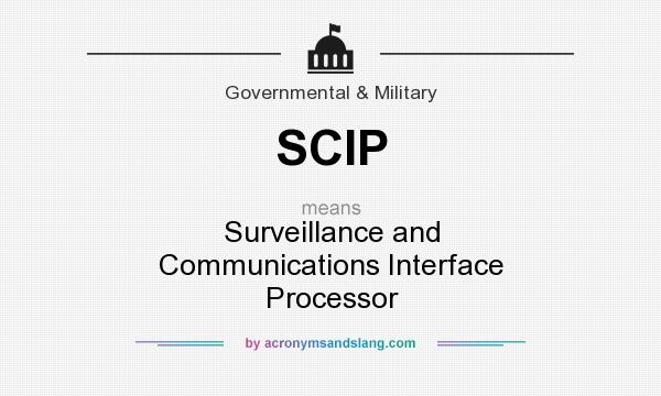 What does SCIP mean? It stands for Surveillance and Communications Interface Processor