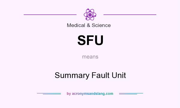 What does SFU mean? It stands for Summary Fault Unit